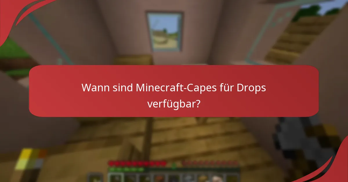 Wann sind Minecraft-Capes für Drops verfügbar?
