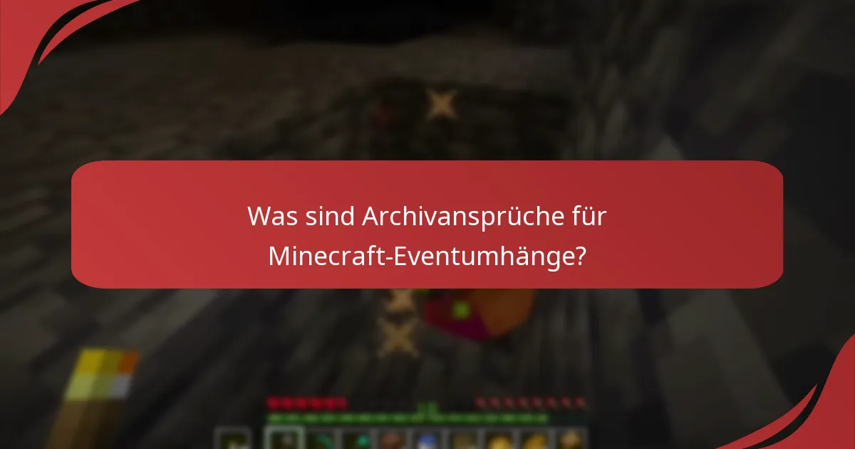 Was sind Archivansprüche für Minecraft-Eventumhänge?