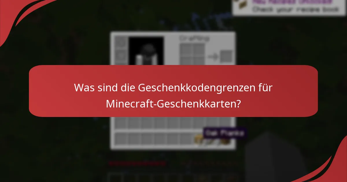 Was sind die Geschenkkodengrenzen für Minecraft-Geschenkkarten?