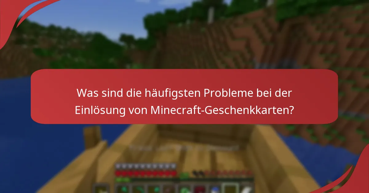 Was sind die häufigsten Probleme bei der Einlösung von Minecraft-Geschenkkarten?