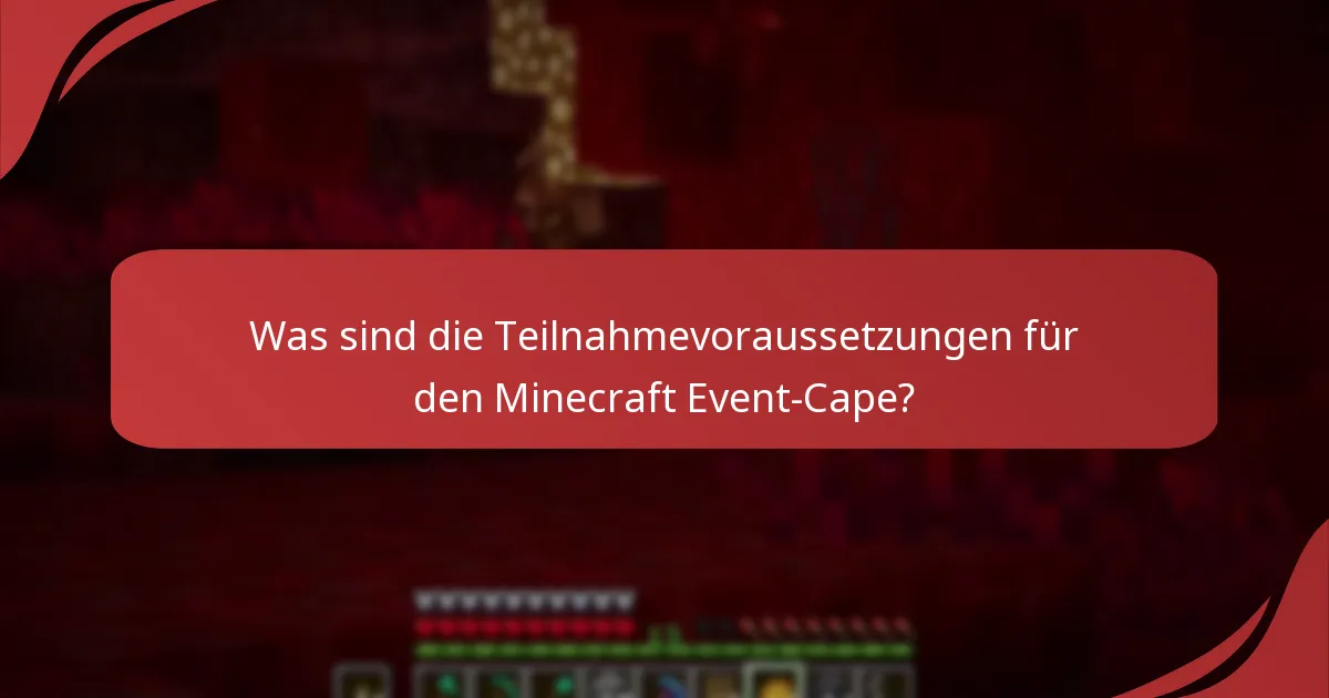 Was sind die Teilnahmevoraussetzungen für den Minecraft Event-Cape?