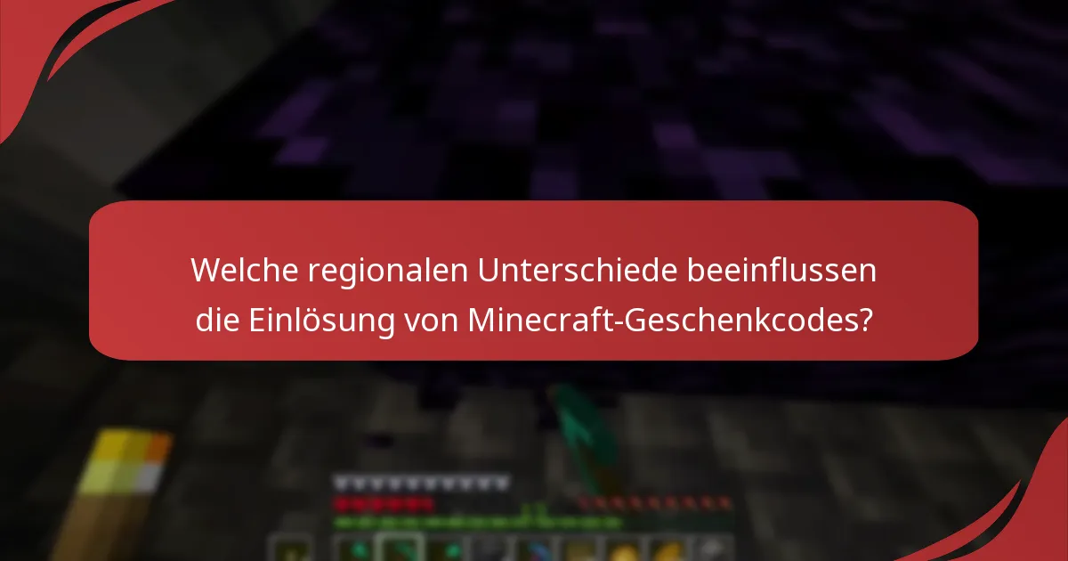 Welche regionalen Unterschiede beeinflussen die Einlösung von Minecraft-Geschenkcodes?