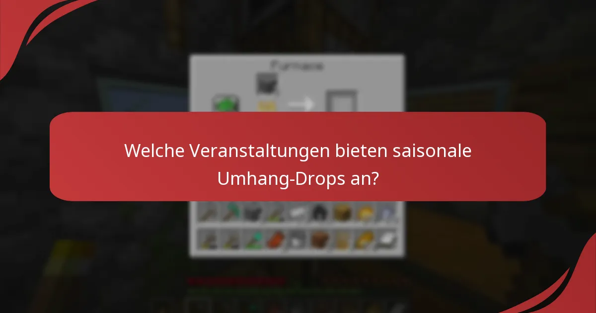 Welche Veranstaltungen bieten saisonale Umhang-Drops an?