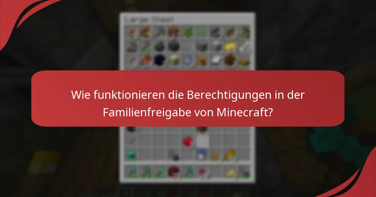 Wie funktionieren die Berechtigungen in der Familienfreigabe von Minecraft?