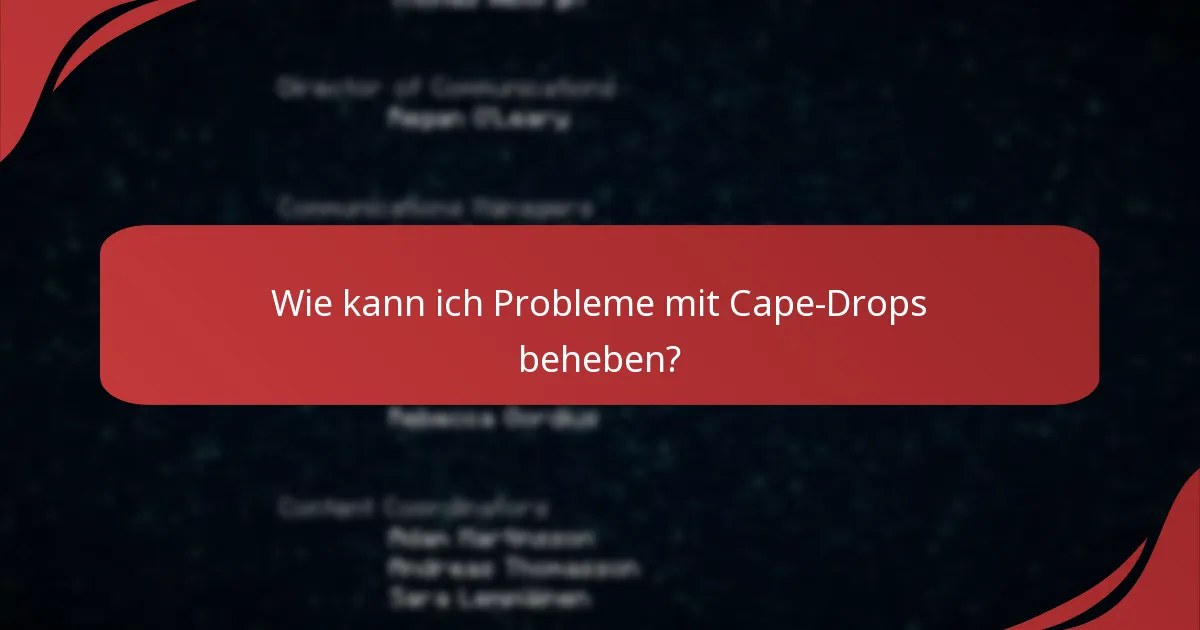 Wo finde ich Unterstützungsressourcen für Probleme mit Cape-Drops?